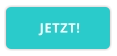 JETZT!